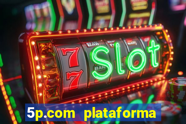 5p.com plataforma de jogos