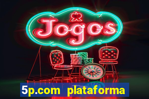 5p.com plataforma de jogos