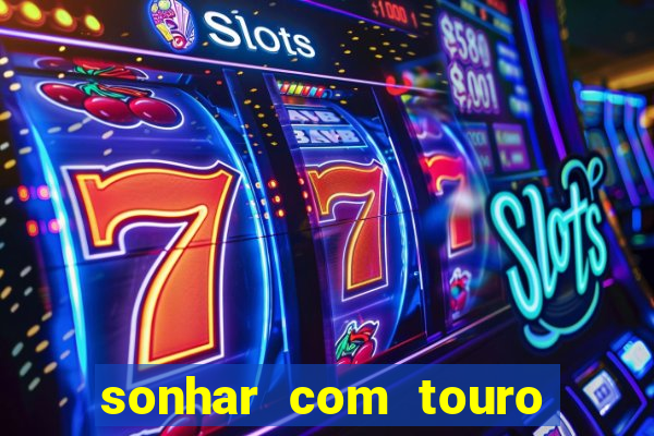 sonhar com touro bravo no mundo espiritual