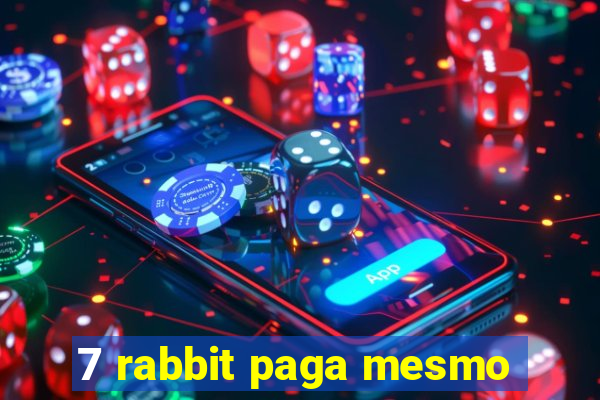 7 rabbit paga mesmo