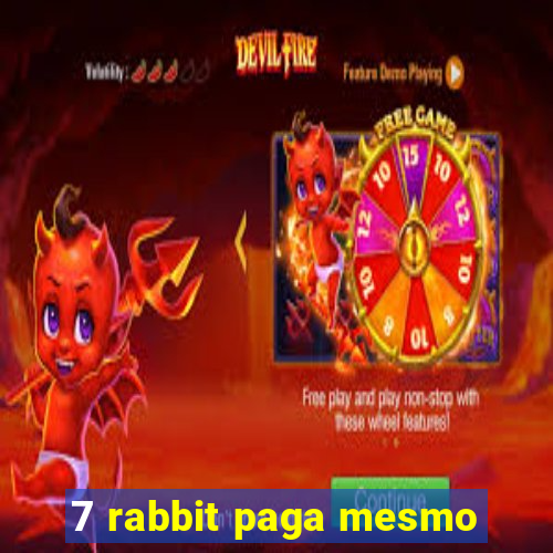 7 rabbit paga mesmo