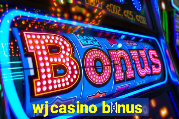 wjcasino b么nus