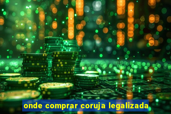 onde comprar coruja legalizada