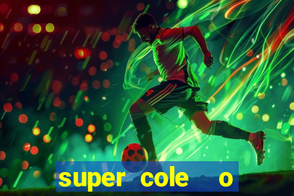 super cole  o 7784 jogos download