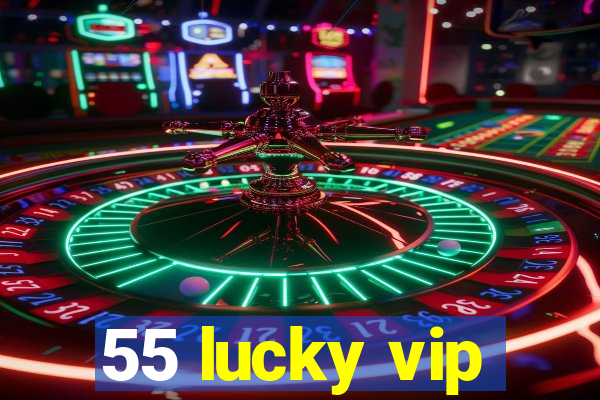 55 lucky vip