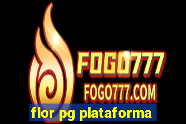 flor pg plataforma