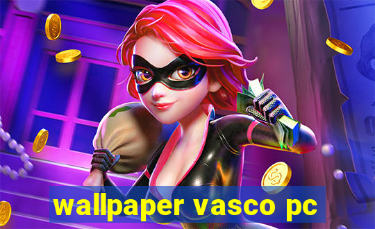 wallpaper vasco pc