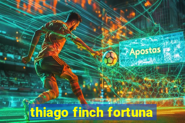 thiago finch fortuna