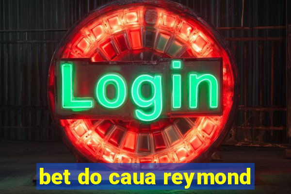 bet do caua reymond