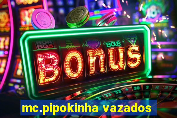 mc.pipokinha vazados