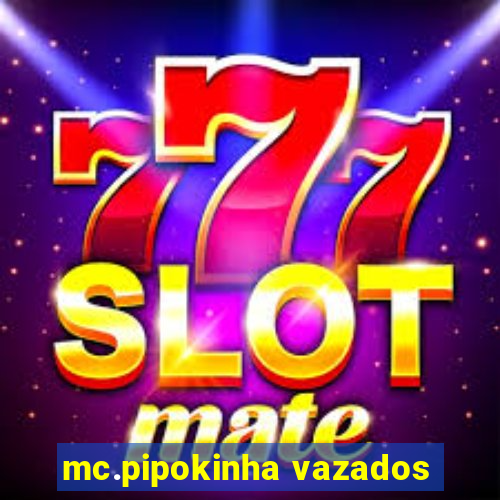 mc.pipokinha vazados