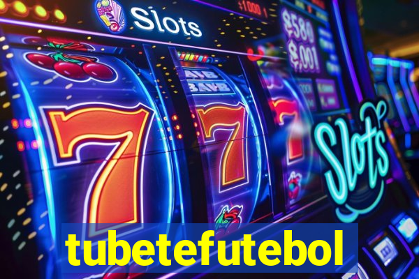 tubetefutebol