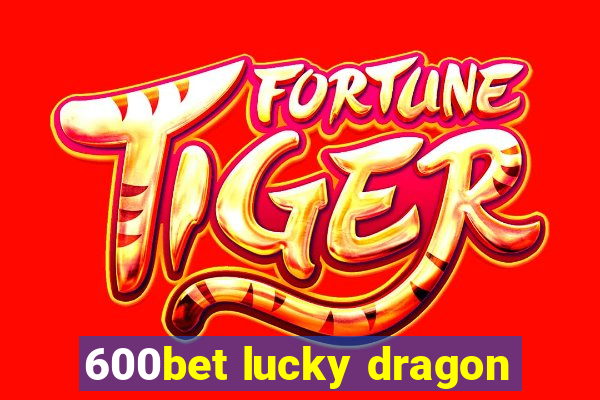 600bet lucky dragon