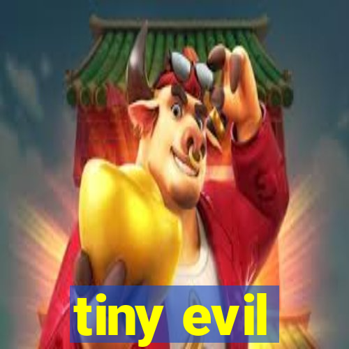 tiny evil