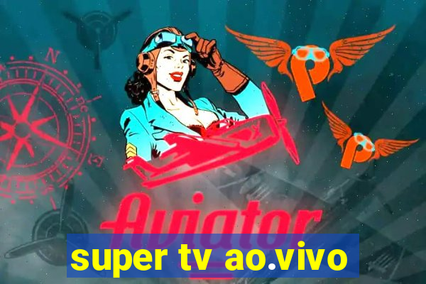 super tv ao.vivo