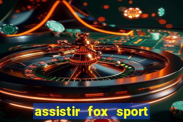 assistir fox sport futebol tv