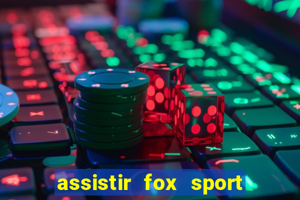 assistir fox sport futebol tv