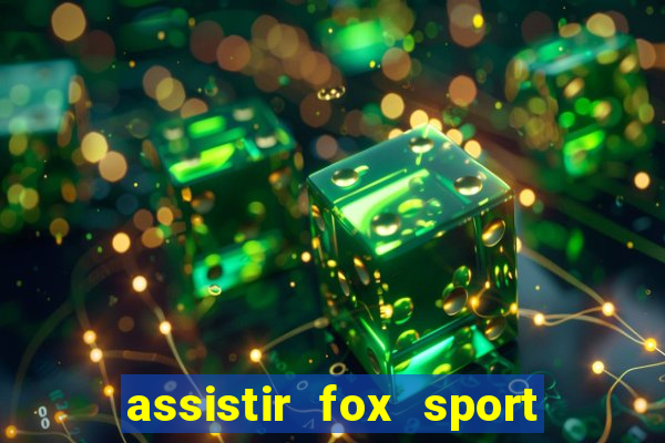 assistir fox sport futebol tv