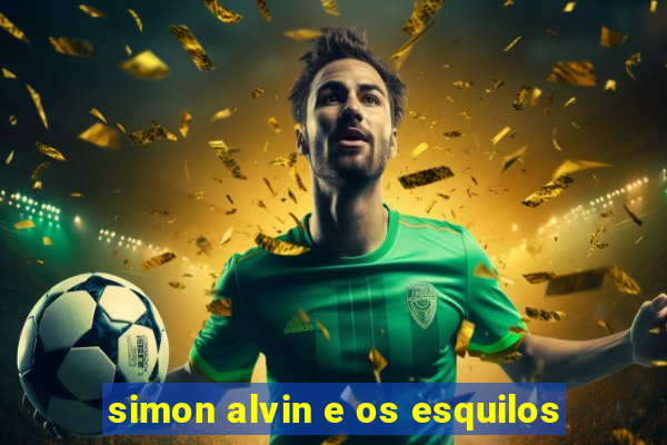 simon alvin e os esquilos