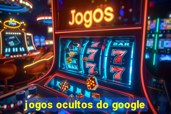 jogos ocultos do google