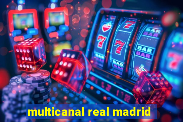 multicanal real madrid