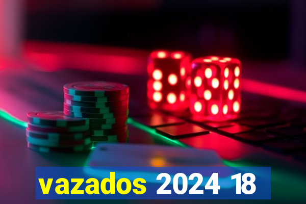 vazados 2024 18