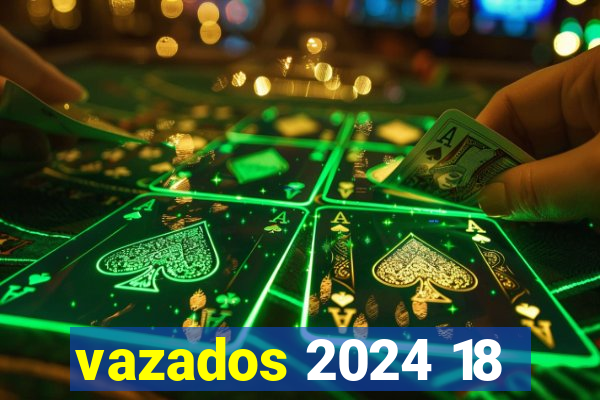 vazados 2024 18