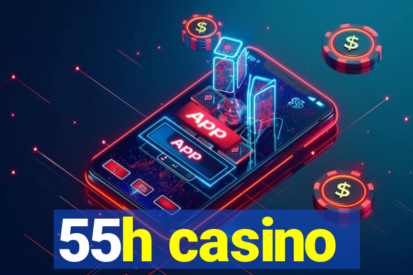 55h casino