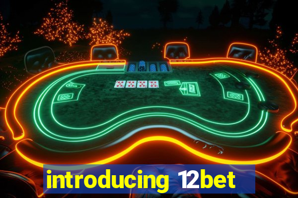 introducing 12bet