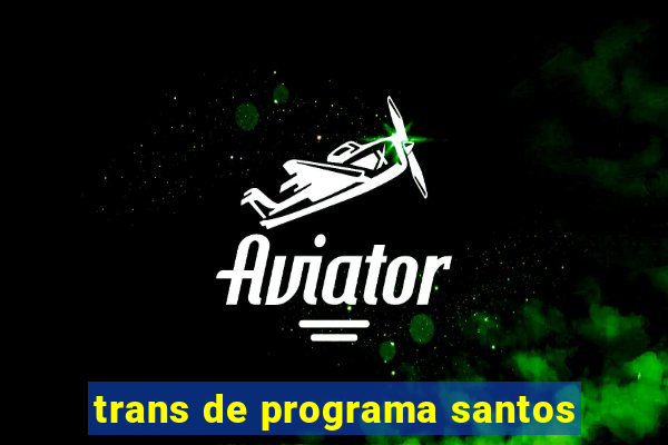 trans de programa santos