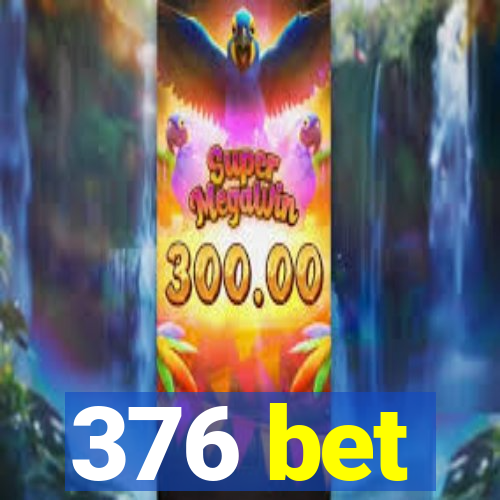 376 bet