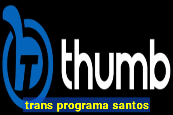 trans programa santos