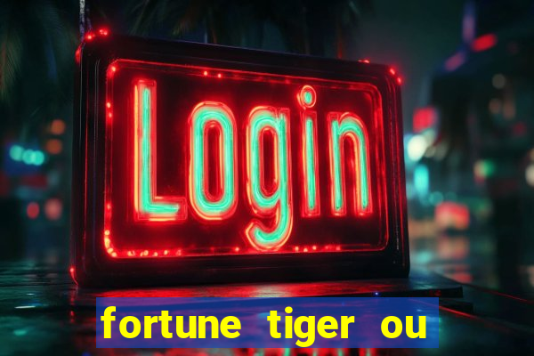 fortune tiger ou fortune ox