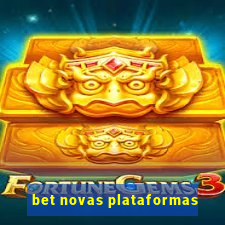 bet novas plataformas