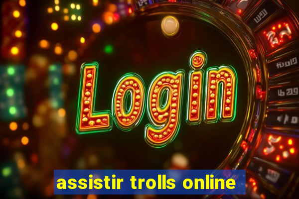 assistir trolls online