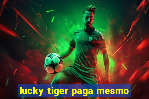 lucky tiger paga mesmo