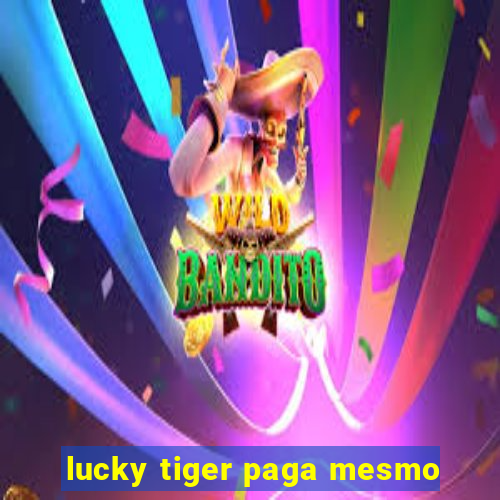 lucky tiger paga mesmo