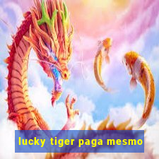 lucky tiger paga mesmo