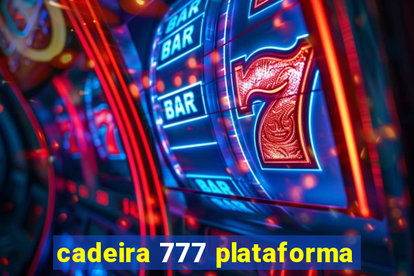 cadeira 777 plataforma