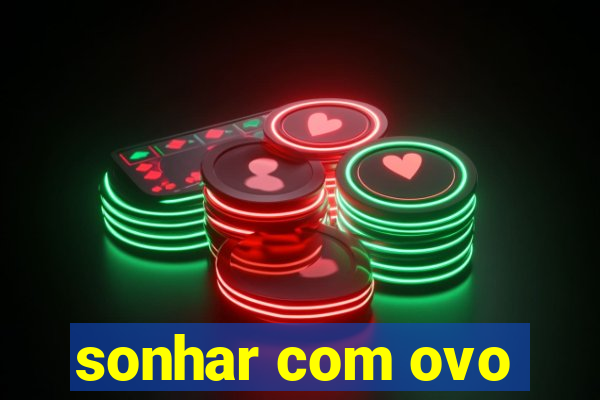 sonhar com ovo