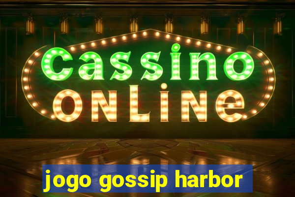 jogo gossip harbor