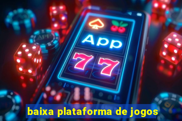 baixa plataforma de jogos