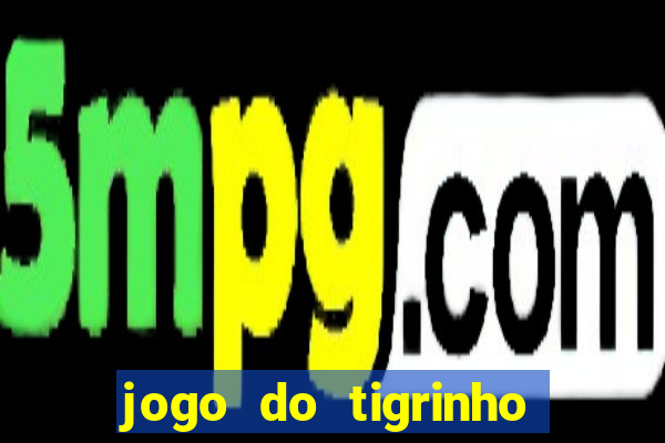 jogo do tigrinho teste gratis