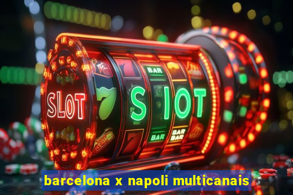 barcelona x napoli multicanais