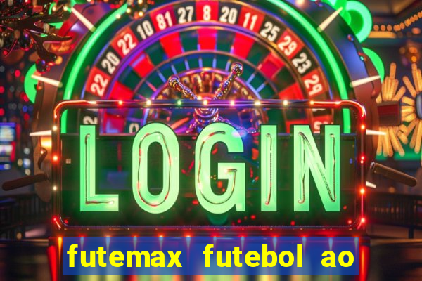 futemax futebol ao vivo atualizado