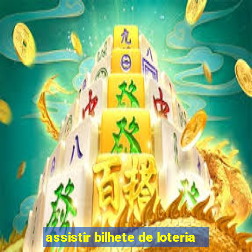 assistir bilhete de loteria