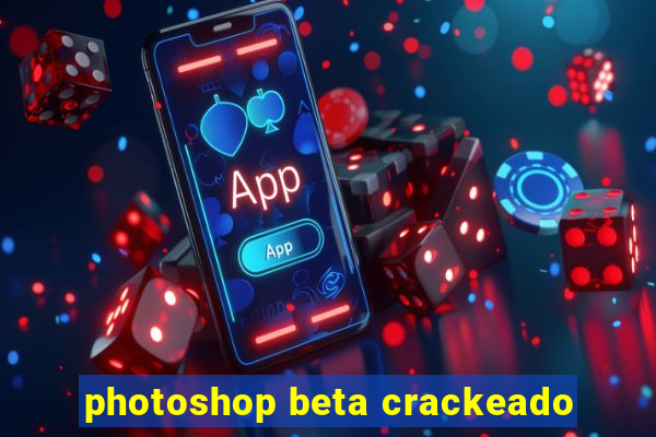 photoshop beta crackeado