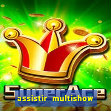 assistir multishow ao vivo