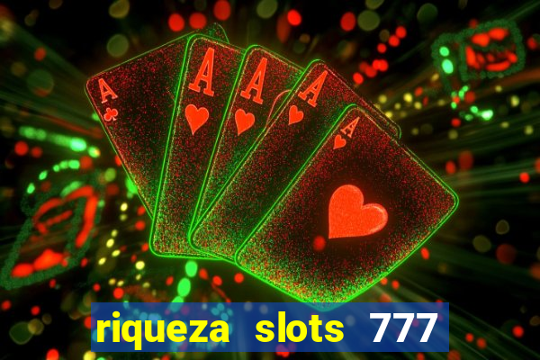 riqueza slots 777 paga mesmo