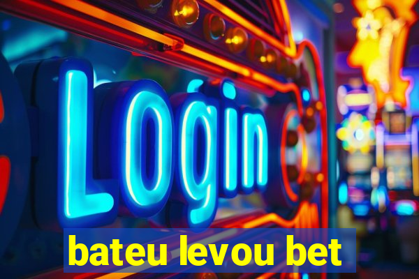 bateu levou bet